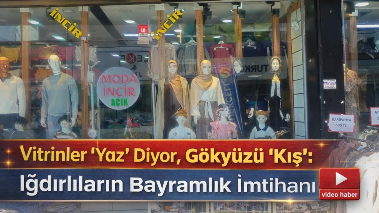 Vitrinler "Yaz" Diyor, Gökyüzü "Kış": Iğdırlıların Bayramlık İmtihanı