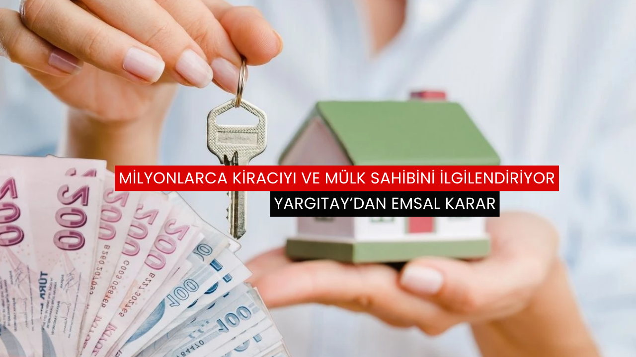 Yargıtay'dan milyonlarca kiracıyı ve mülk sahibini ilgilendiren emsal karar