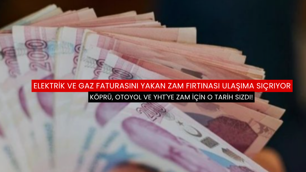 Köprü, otoyol ve YHT'ye zam için o tarih sızdı!