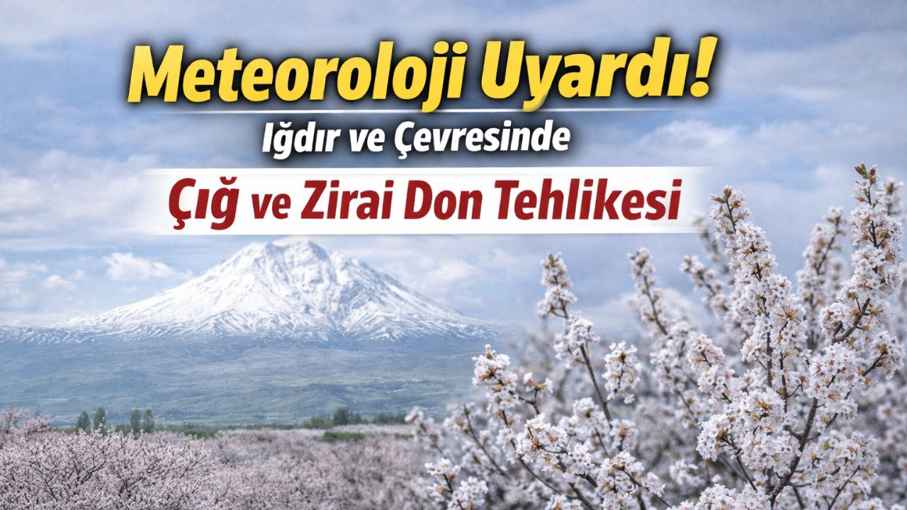 Meteoroloji’den Iğdır, Kars ve Ağrı İçin Kritik Uyarı!