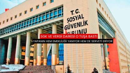 SGK ve Vergi Dairesi tuşa bastı o kişilerin emekliliği yanıyor