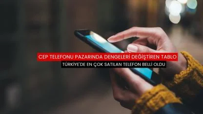 Türkiye'de en çok satılan telefon belli oldu
