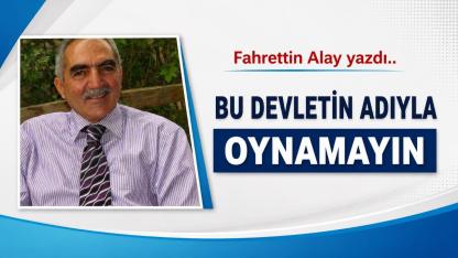 BU DEVLETİN ADIYLA OYNAMAYIN