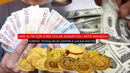 Ons altın için 8 bin dolar senaryosu artık masada!
