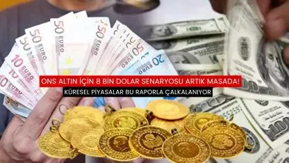Ons altın için 8 bin dolar senaryosu artık masada!