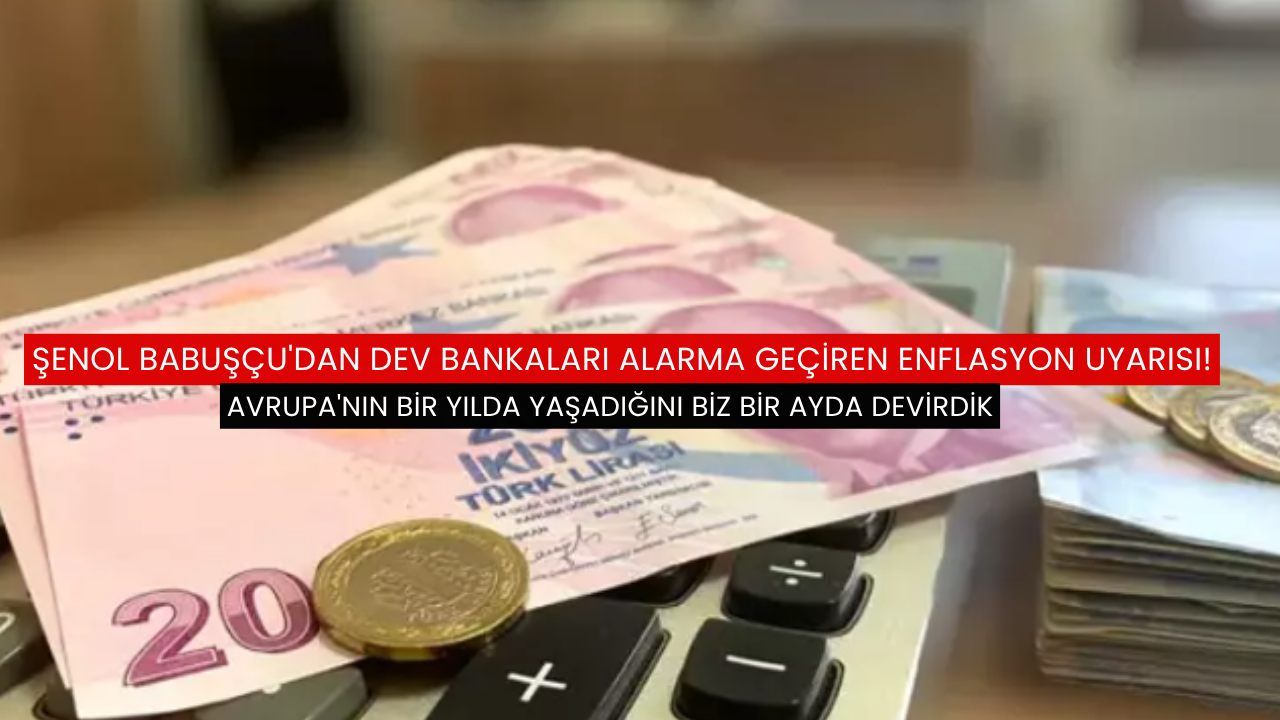 Şenol Babuşçu'dan dev bankaları alarma geçiren enflasyon uyarısı!